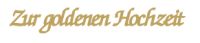 Klebeschrift Zur goldenen Hochzeit, gold - Rayher 3393406